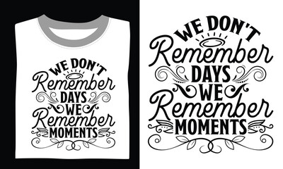 We Don't Remember Days We Remember Moments Family T-shirt Design Svg with beautiful quotes and unique hand-drawn vector details, perfect for Cricut, Silhouette, and transparent design projects