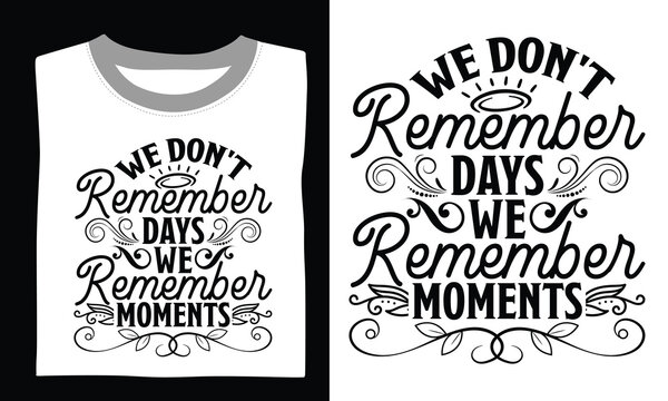 We Don't Remember Days We Remember Moments Family T-shirt Design Svg with beautiful quotes and unique hand-drawn vector details, perfect for Cricut, Silhouette, and transparent design projects