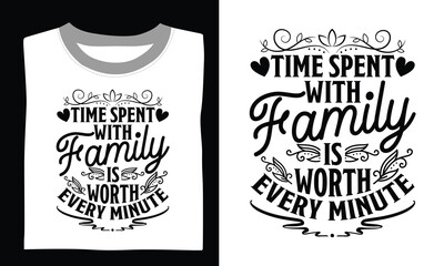 Time Spent With Family Is Worth Every Minute Family T-shirt Design crafted with Svg design elements, quotes, and hand-drawn vector art, perfect for Cricut, Silhouette, and creating transparent creativ