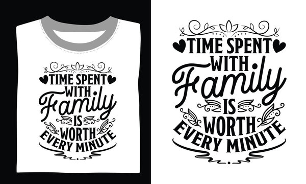 Time Spent With Family Is Worth Every Minute Family T-shirt Design crafted with Svg design elements, quotes, and hand-drawn vector art, perfect for Cricut, Silhouette, and creating transparent creativ
