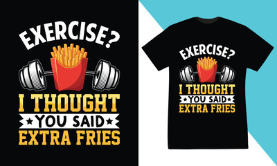 exercise i thought you said extra fries t-shirt design