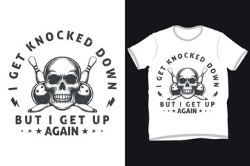 ''I get knocked down but i get up again'' bowling quotes tshirt design for bowling lovers, cool bowling, t-shirt design, bowling lover quotes typographic lettering vector design.