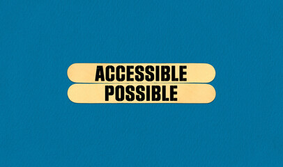 Accessible or Possible Symbol. Concept word Accessible or Possible on beautiful wooden stick....