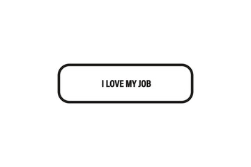 Printbutton web template,i love my job, Speech bubble, banner label

