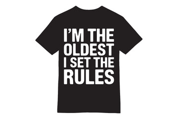 I’m the Oldest - I Set the Rules T-Shirt