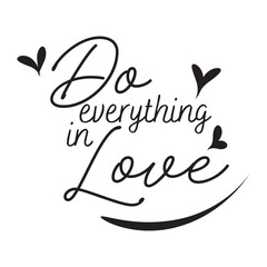 Do everything In Love, Bible Verse for print or use as poster, card, flyer, book cover or T Shirt