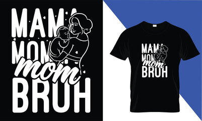Mama Mommy mom Bruh''''''  Mather's Day T shirt Design