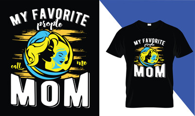 My Favorite Prople call me mom
" typography and Custom Mather's day t-shirt. Designs