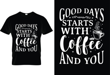 Good days starts with coffee and you typography tshirt design