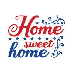 Home Sweet Home - 4th Of July T-shirt Design, American Fourth Of July Illustration, Us Independence Day, Usa Patriotic Shirt

