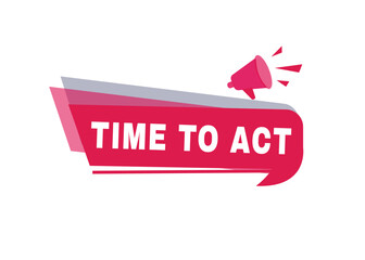 Time to act label modern banner tag announcement design megaphone icon. Design element isolated white background.
