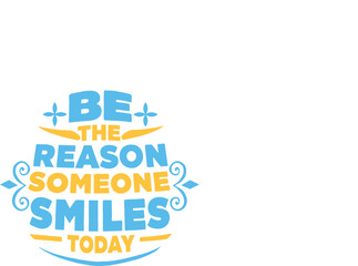 Naklejka premium Be the Reason Someone Smiles Today - Inspirational Typography Design