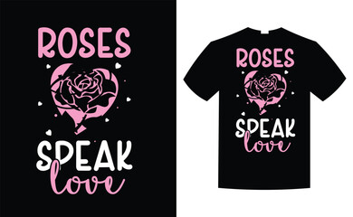 Happy Valentine&rsquo;s Day T-shirt Design vector, roses speak love t shirt design, vector illustration, graphic template, print on demand, typography t shirt