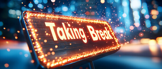 A vibrant illuminated sign saying 'Taking Break' against a cityscape, symbolizing relaxation and self-care.