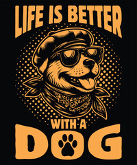 Life is better with a dog t-shirt design