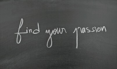 Inspirational quote written on a chalkboard encourages finding passion in life