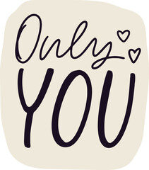 Only you handwritten calligraphy text. Hand drawn love script message vector design. Romantic quote for sticker, card and Valentine's day greeting.