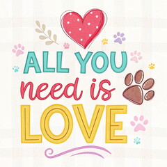 All You Need Is Love Typography with Paw Prints for Mugs and T-Shirts
Adorable design with hearts, paw prints, and playful text, perfect for animal lovers on Valentine&rsquo;s Day.