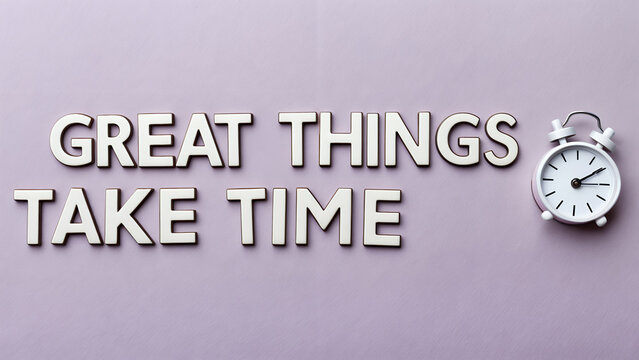 great things take time Text