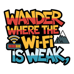 Wander Where the Wi-Fi is Weak Typography T-Shirt Design