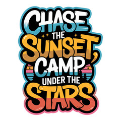 Chase the Sunset Camp Under the Stars Motivational Typography Design with Tent and Stars