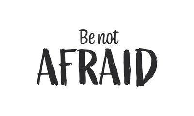 Be not afraid, Christian inspirational quotes, Typography design for Jesus lover. Christian poster. Verse. Card. Scripture. Quote
