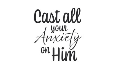 Cast all anxiety on Him, Christian inspirational quotes, Typography design for Jesus lover. Christian poster. Verse. Card. Scripture. Quote