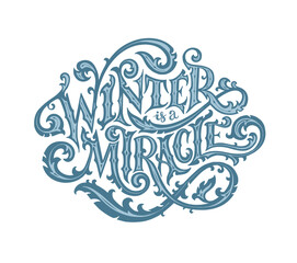 Winter is a miracle. Vector hand drawn illustrated lettering phrase. Handwritten lettering in cold colors. Victorian style.