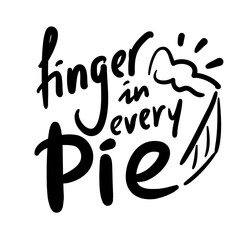 Finger in every pie - inspire motivational quote. Hand drawn beautiful lettering. Print for social media content, inspirational poster, t-shirt, bag, cups, card, sticker, badge. Funny writing