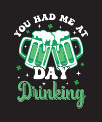 You Had Me At Day Drinking St Patricks Day Paddys Design Fun Long Sleeve T-Shirt