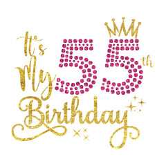 It's My 55th Birthday PNG, Glitter 55 Years Old Birthday Design, Fifty-Five Birthday Clipart, Crown 55 Birthday Sublimation, 55 Years Celebration Art
