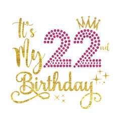 It's My 22nd Birthday PNG, Glitter 22 Years Old Birthday Design, Twenty-Two Birthday Clipart, Crown 22 Birthday Sublimation, 22 Years Celebration Art