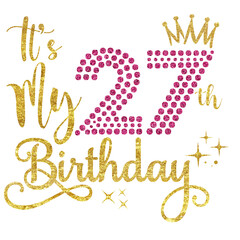 It's My 27th Birthday PNG, Glitter 27 Years Old Birthday Design, Twenty-Seven Birthday Clipart, Crown 27 Birthday Sublimation, 27 Years Celebration Art