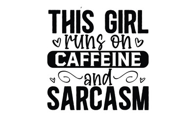 Obraz premium this girl runs on caffeine and sarcasm, Sassy Typography SVG , Ironic phrase in modern hand-lettered style