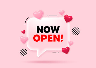 Now open glass speech bubble. Social media concept. Now open tag. Promotion new business sign. Welcome advertising symbol. 3d hearts love speech bubble. Vector