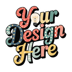 Your Design Here awesome typography t-shirt design
