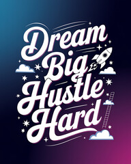 The words "dream big hustle hard" are written in a fancy font