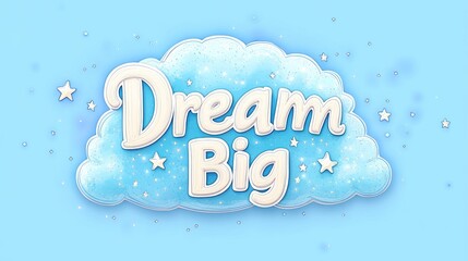 Dream Big text on a fluffy cloud against a light blue background with stars; inspirational quote for children's book, app, or website