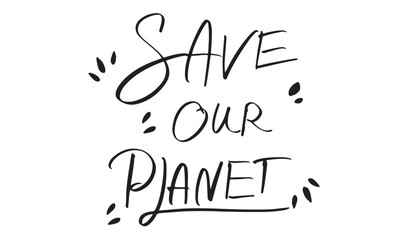 Save our planet text font calligraphy script hand written lettering black color object icon happy earth day planet global world protection environment idea health care nature ecosystem sustainable 