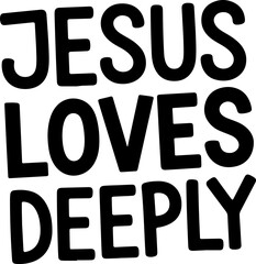 Jesus Loves Deeply.