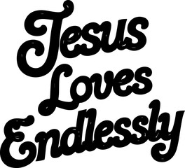 Jesus Loves Endlessly.