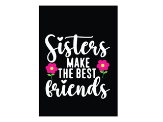 Sisters make the best friends, quote t-shirt design.