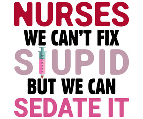 Nurses We Can’t Fix Stupid But We Can Sedate It Svg,Nurse Shirt Svg,Stethoscope Svg,Doctor Svg,Nurse Squad Svg,Cut File,Heart Svg,Nurse Quotes Svg,Cricut and Silhouette