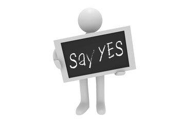 3d man with a blackboard with the words Say Yes