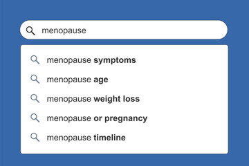 Menopause symptoms. Menopause concept online search engine autocomplete suggestions.