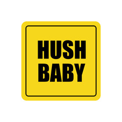 Car sticker hush baby Informational logo icon sign on glass bumper Funny creative design Travel sport game style Fashion print for clothes apparel greeting invitation card cover flyer poster banner ad
