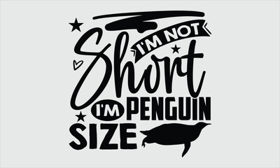 Obraz premium I'm Not Short I'm Penguin Size- Penguin T-shirt Design, Hand drawn monochrome illustration with intricate details on a clean white background, Icon Concept isolated. Stylish vector artwork, ideal for 