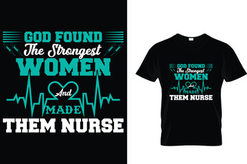 God Found The Strongest Women And Made Them Nurse - T-Shirt Design 