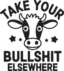 TAKE YOUR BULLSHIT ELSEWHERE