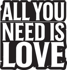 All you need is love  T-shirt design, love is all you need typography text with love heart